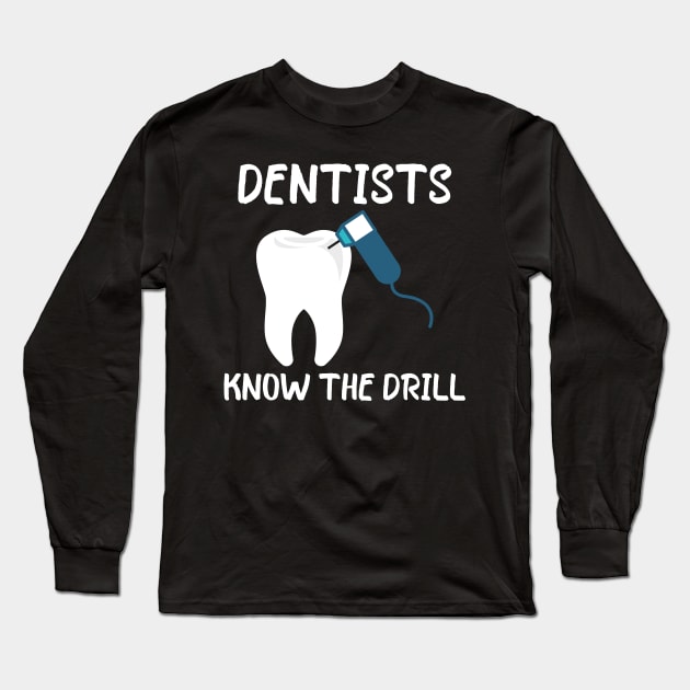 Dentists Know The Drill Long Sleeve T-Shirt by White Martian